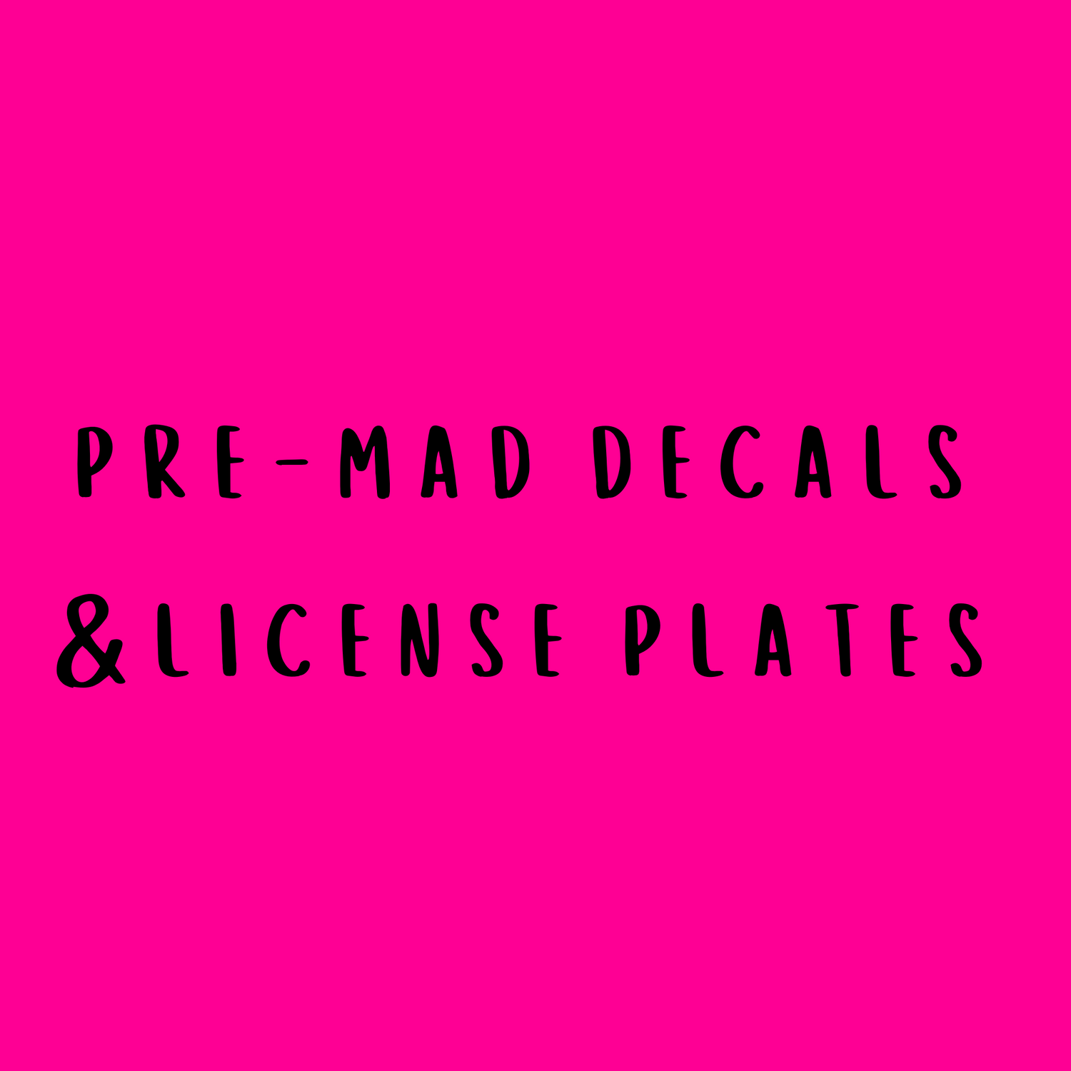 Pre - Made Decals & License plates