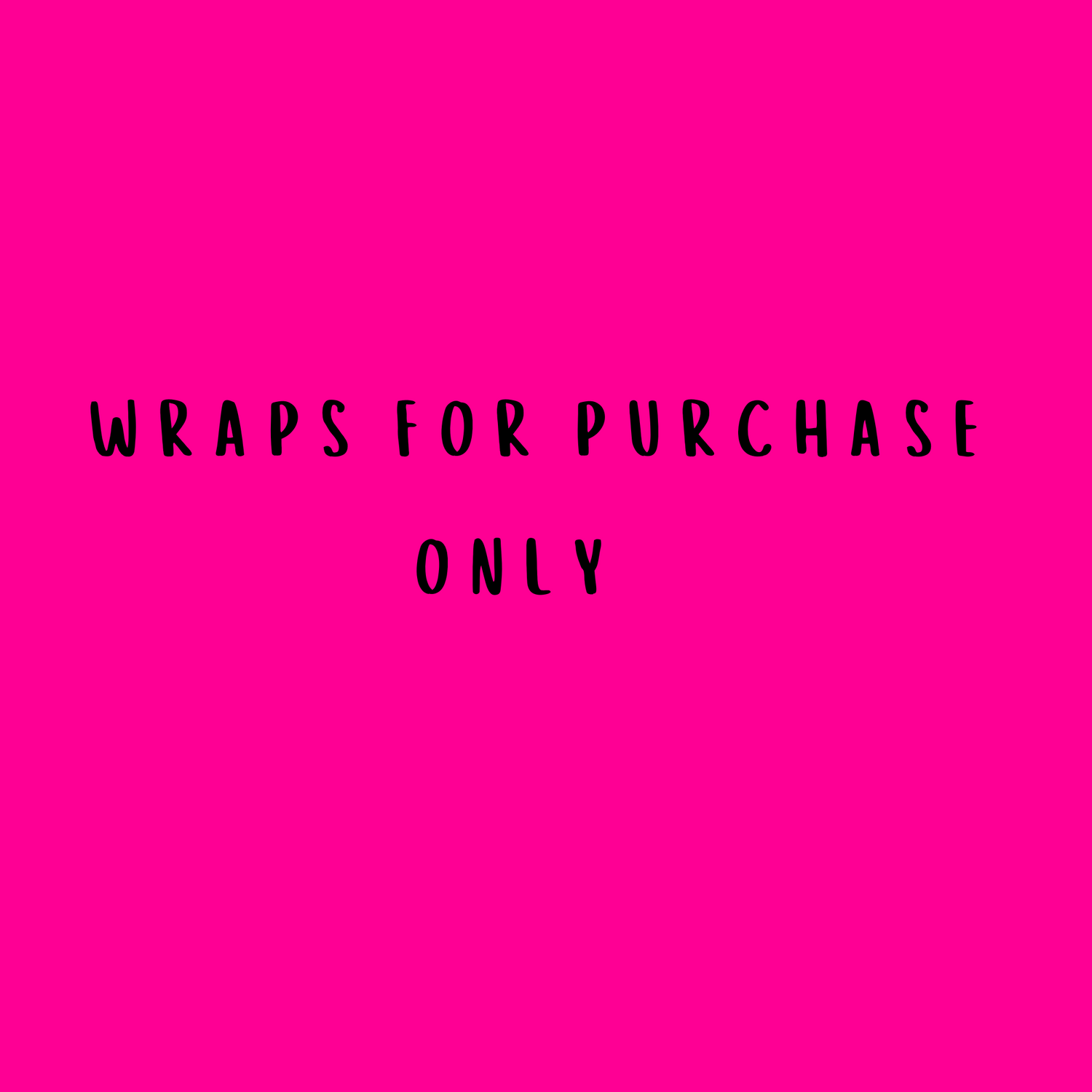 Wraps for purchase only