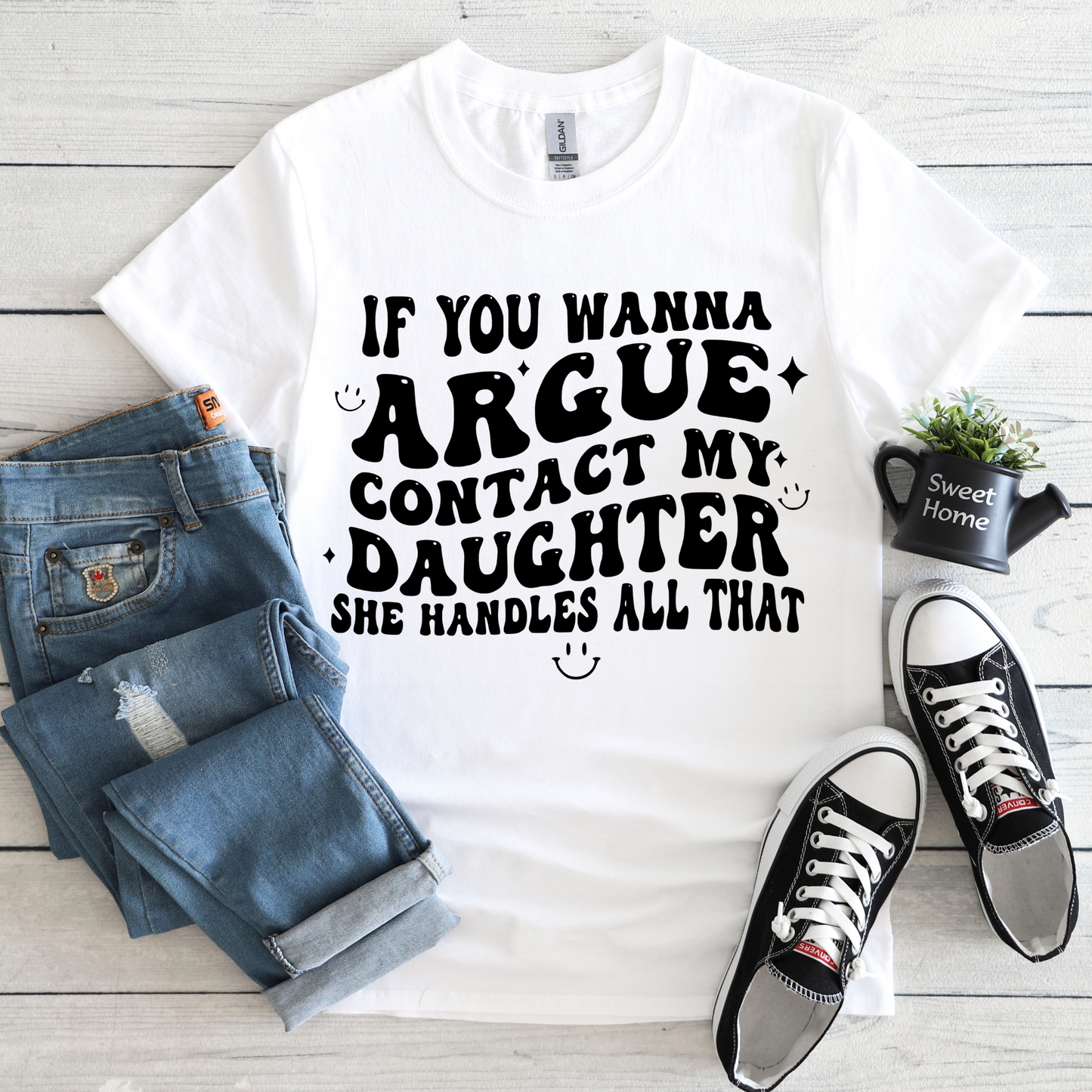 If you wanna argue contact my daughter