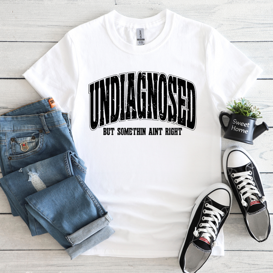 Undiagnosed but something aint right t-shirt