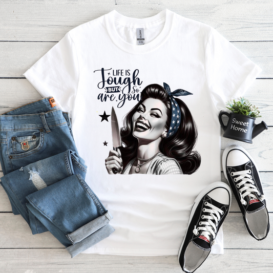 Life is tough but so are you t-shirt