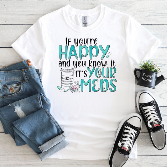 If Your Happy And You Know It Its Your Meds T-shirt